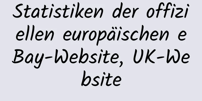 Statistiken der offiziellen europäischen eBay-Website, UK-Website