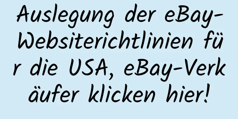 Auslegung der eBay-Websiterichtlinien für die USA, eBay-Verkäufer klicken hier!