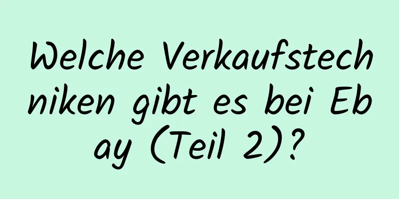 Welche Verkaufstechniken gibt es bei Ebay (Teil 2)?