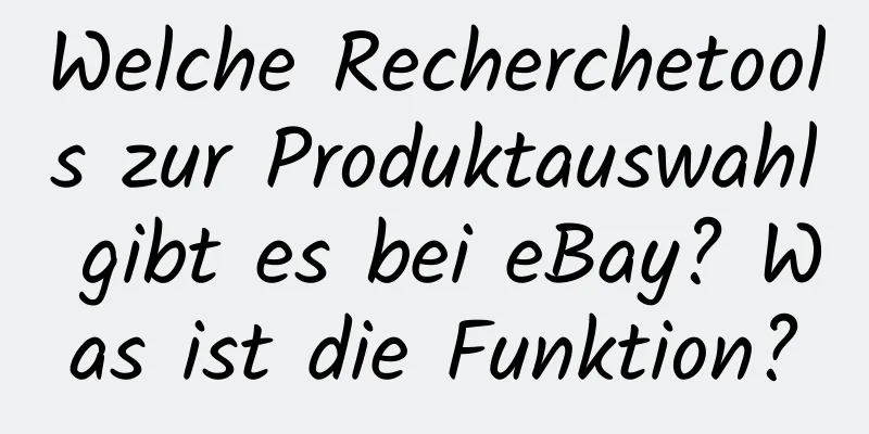 Welche Recherchetools zur Produktauswahl gibt es bei eBay? Was ist die Funktion?