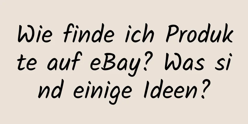 Wie finde ich Produkte auf eBay? Was sind einige Ideen?