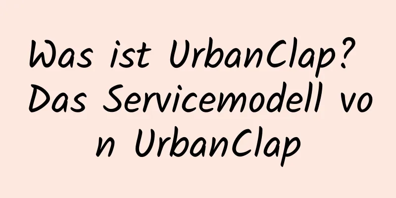 Was ist UrbanClap? Das Servicemodell von UrbanClap