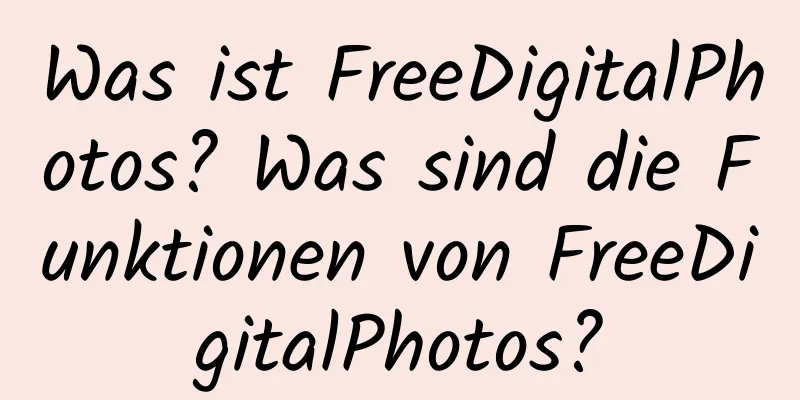 Was ist FreeDigitalPhotos? Was sind die Funktionen von FreeDigitalPhotos?