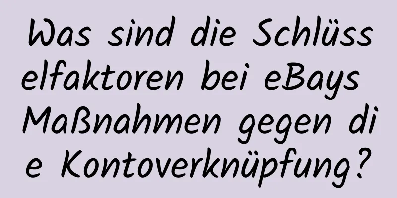 Was sind die Schlüsselfaktoren bei eBays Maßnahmen gegen die Kontoverknüpfung?