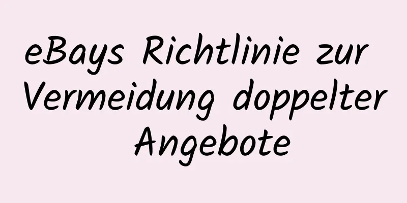 eBays Richtlinie zur Vermeidung doppelter Angebote