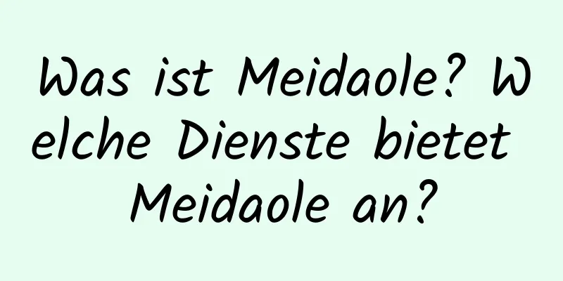 Was ist Meidaole? Welche Dienste bietet Meidaole an?