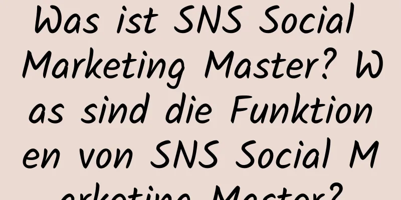 Was ist SNS Social Marketing Master? Was sind die Funktionen von SNS Social Marketing Master?