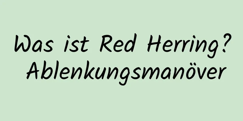 Was ist Red Herring? Ablenkungsmanöver