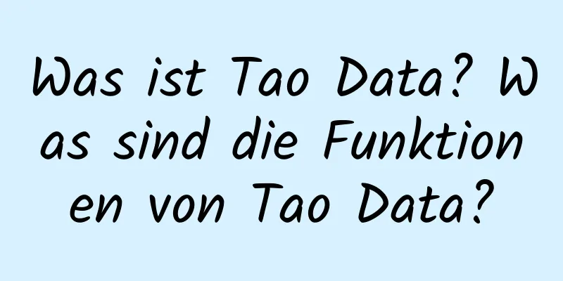 Was ist Tao Data? Was sind die Funktionen von Tao Data?