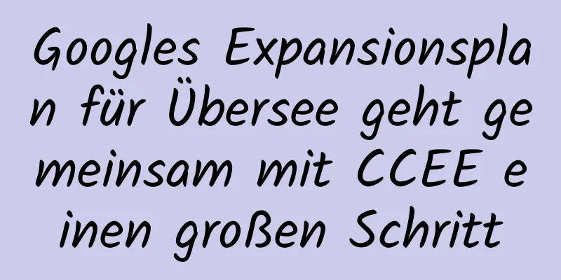 Googles Expansionsplan für Übersee geht gemeinsam mit CCEE einen großen Schritt