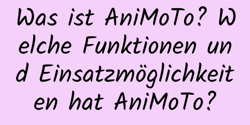 Was ist AniMoTo? Welche Funktionen und Einsatzmöglichkeiten hat AniMoTo?