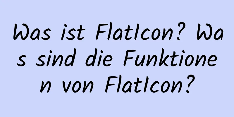 Was ist FlatIcon? Was sind die Funktionen von FlatIcon?