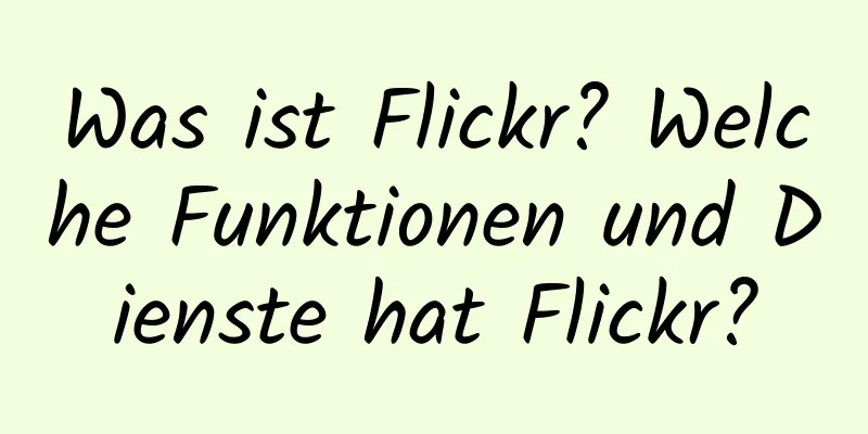 Was ist Flickr? Welche Funktionen und Dienste hat Flickr?