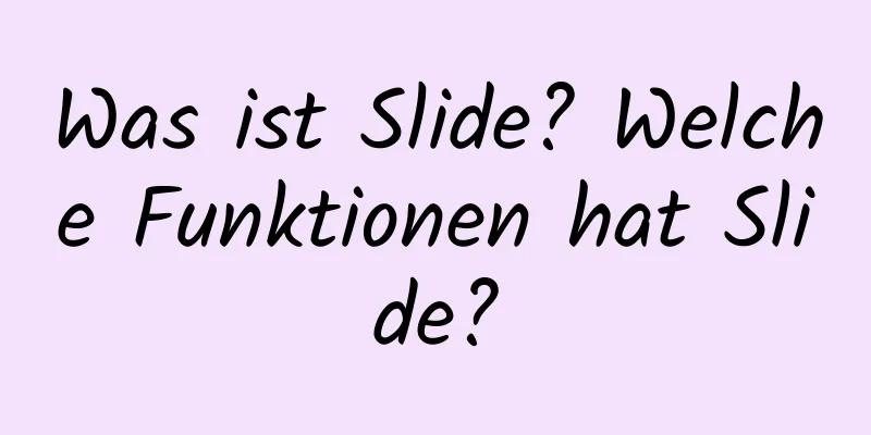 Was ist Slide? Welche Funktionen hat Slide?