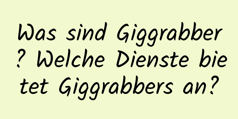 Was sind Giggrabber? Welche Dienste bietet Giggrabbers an?