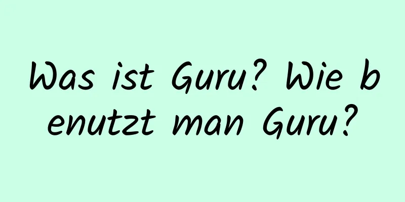 Was ist Guru? Wie benutzt man Guru?