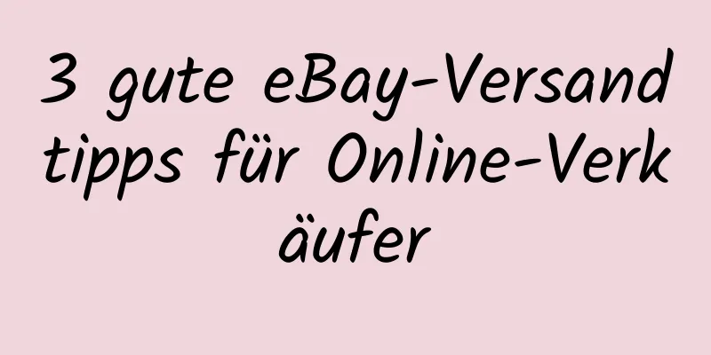 3 gute eBay-Versandtipps für Online-Verkäufer