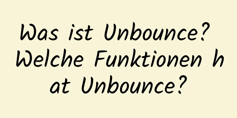 Was ist Unbounce? Welche Funktionen hat Unbounce?