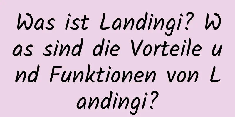 Was ist Landingi? Was sind die Vorteile und Funktionen von Landingi?