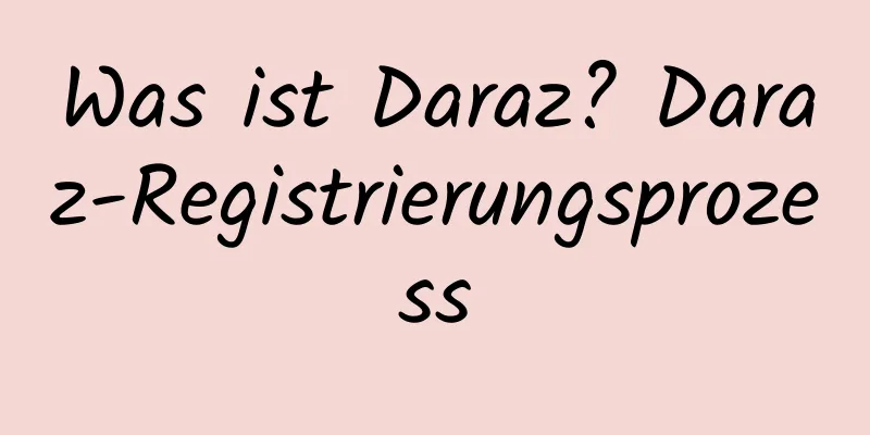 Was ist Daraz? Daraz-Registrierungsprozess