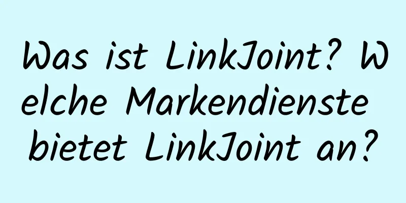 Was ist LinkJoint? Welche Markendienste bietet LinkJoint an?