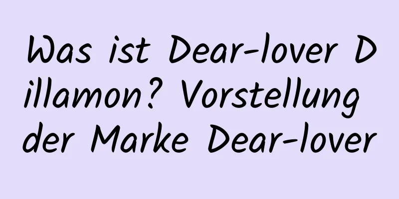 Was ist Dear-lover Dillamon? Vorstellung der Marke Dear-lover