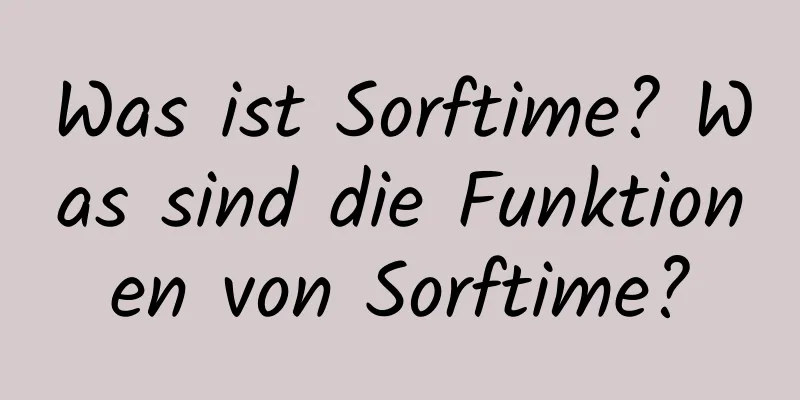 Was ist Sorftime? Was sind die Funktionen von Sorftime?