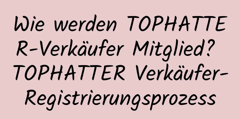 Wie werden TOPHATTER-Verkäufer Mitglied? TOPHATTER Verkäufer-Registrierungsprozess