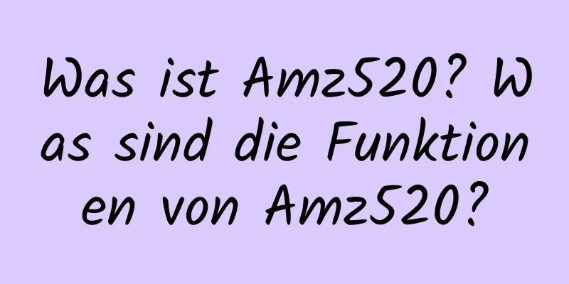 Was ist Amz520? Was sind die Funktionen von Amz520?