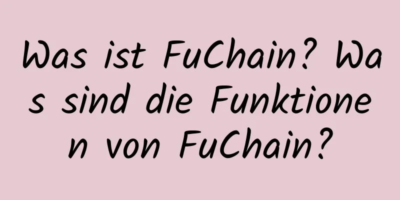 Was ist FuChain? Was sind die Funktionen von FuChain?