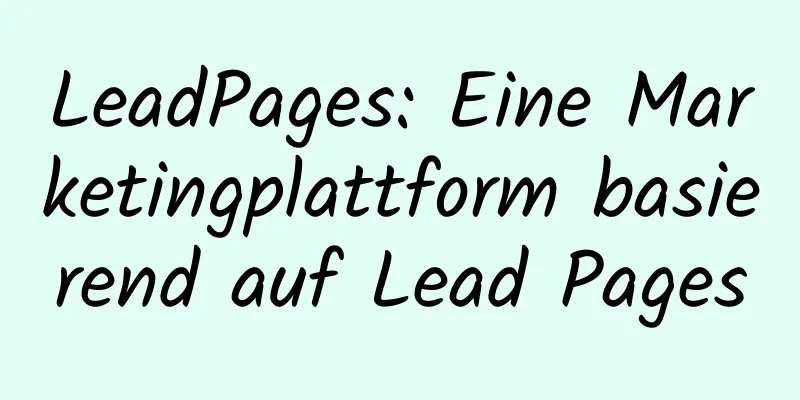 LeadPages: Eine Marketingplattform basierend auf Lead Pages