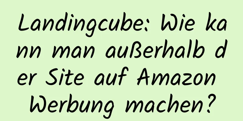 Landingcube: Wie kann man außerhalb der Site auf Amazon Werbung machen?