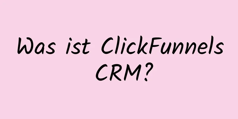 Was ist ClickFunnels CRM?