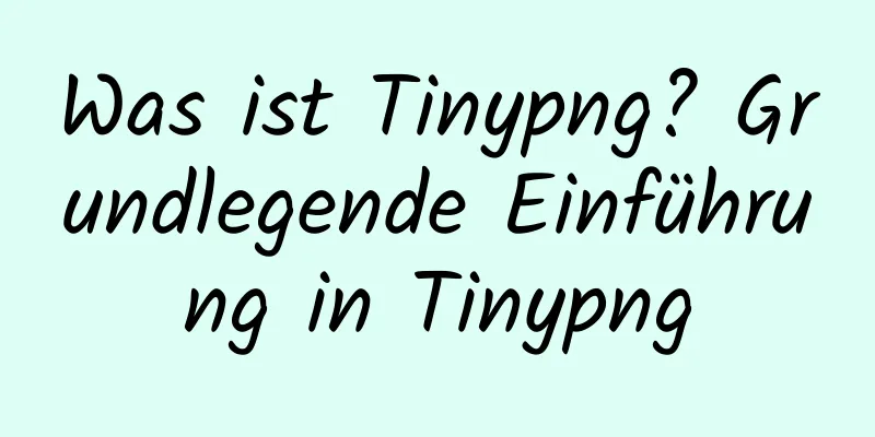 Was ist Tinypng? Grundlegende Einführung in Tinypng