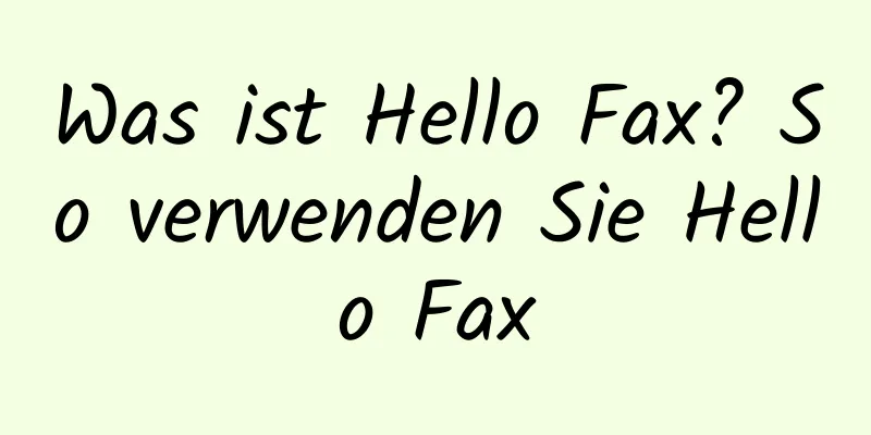 Was ist Hello Fax? So verwenden Sie Hello Fax