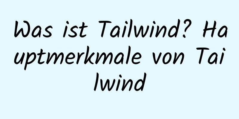 Was ist Tailwind? Hauptmerkmale von Tailwind