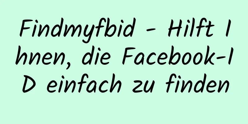 Findmyfbid - Hilft Ihnen, die Facebook-ID einfach zu finden