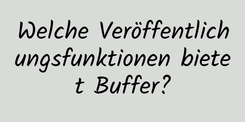 Welche Veröffentlichungsfunktionen bietet Buffer?