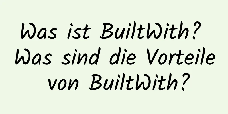 Was ist BuiltWith? Was sind die Vorteile von BuiltWith?