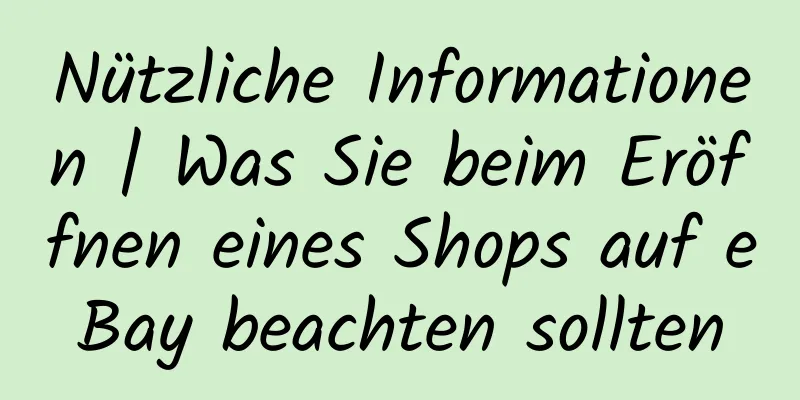 Nützliche Informationen | Was Sie beim Eröffnen eines Shops auf eBay beachten sollten