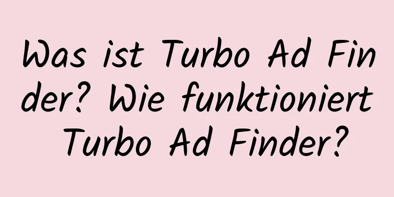 Was ist Turbo Ad Finder? Wie funktioniert Turbo Ad Finder?