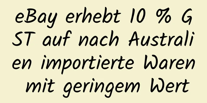 eBay erhebt 10 % GST auf nach Australien importierte Waren mit geringem Wert