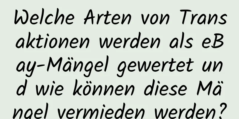 Welche Arten von Transaktionen werden als eBay-Mängel gewertet und wie können diese Mängel vermieden werden?