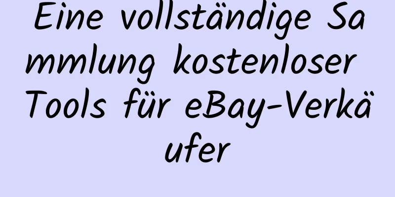 Eine vollständige Sammlung kostenloser Tools für eBay-Verkäufer