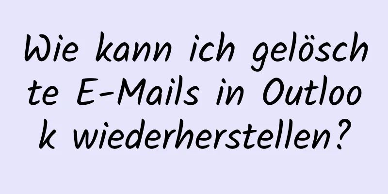 Wie kann ich gelöschte E-Mails in Outlook wiederherstellen?