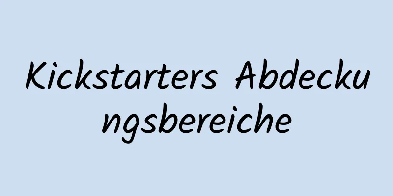 Kickstarters Abdeckungsbereiche