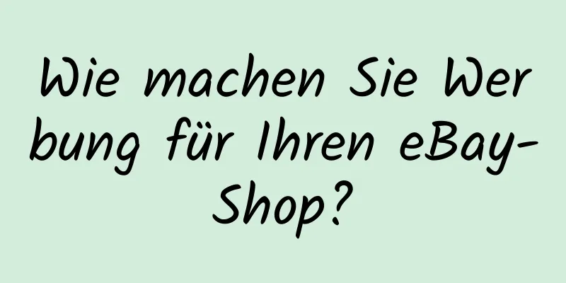 Wie machen Sie Werbung für Ihren eBay-Shop?