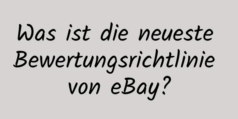 Was ist die neueste Bewertungsrichtlinie von eBay?