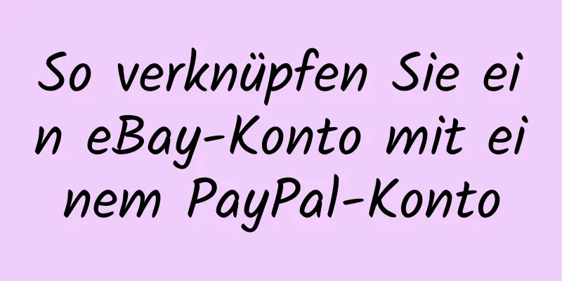 So verknüpfen Sie ein eBay-Konto mit einem PayPal-Konto