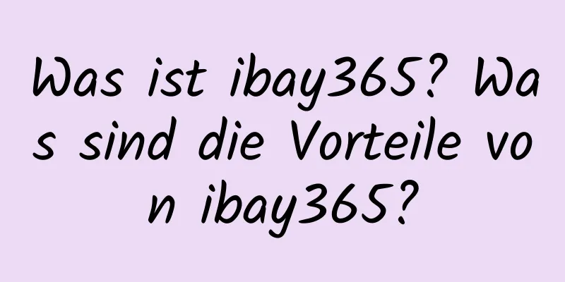 Was ist ibay365? Was sind die Vorteile von ibay365?